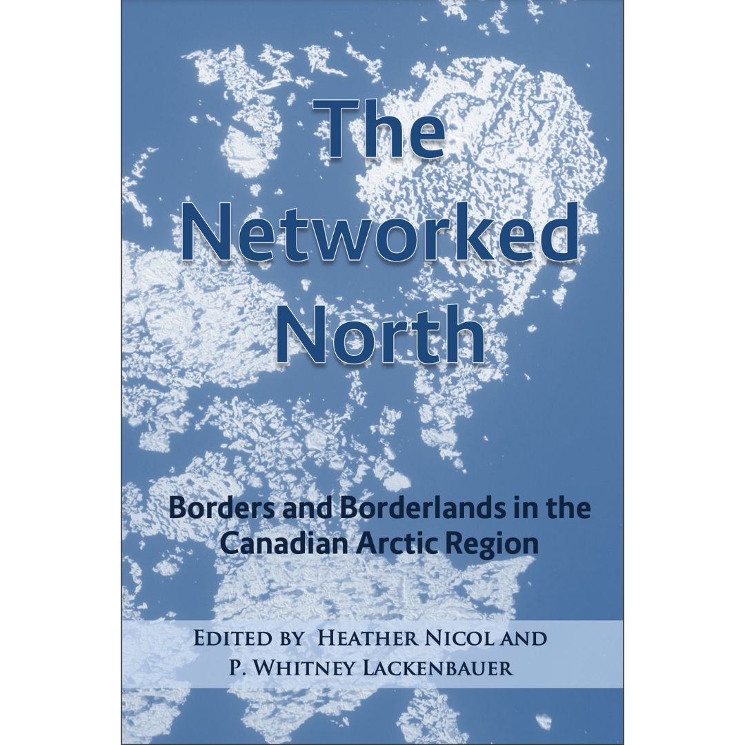 The Networked North: Borders and Borderlands in the Canadian Arctic Region