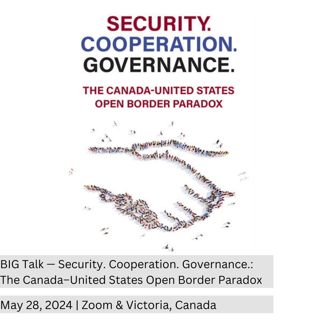 BIG Talk — Security. Cooperation. Governance.: The Canada–United States Open Border Paradox