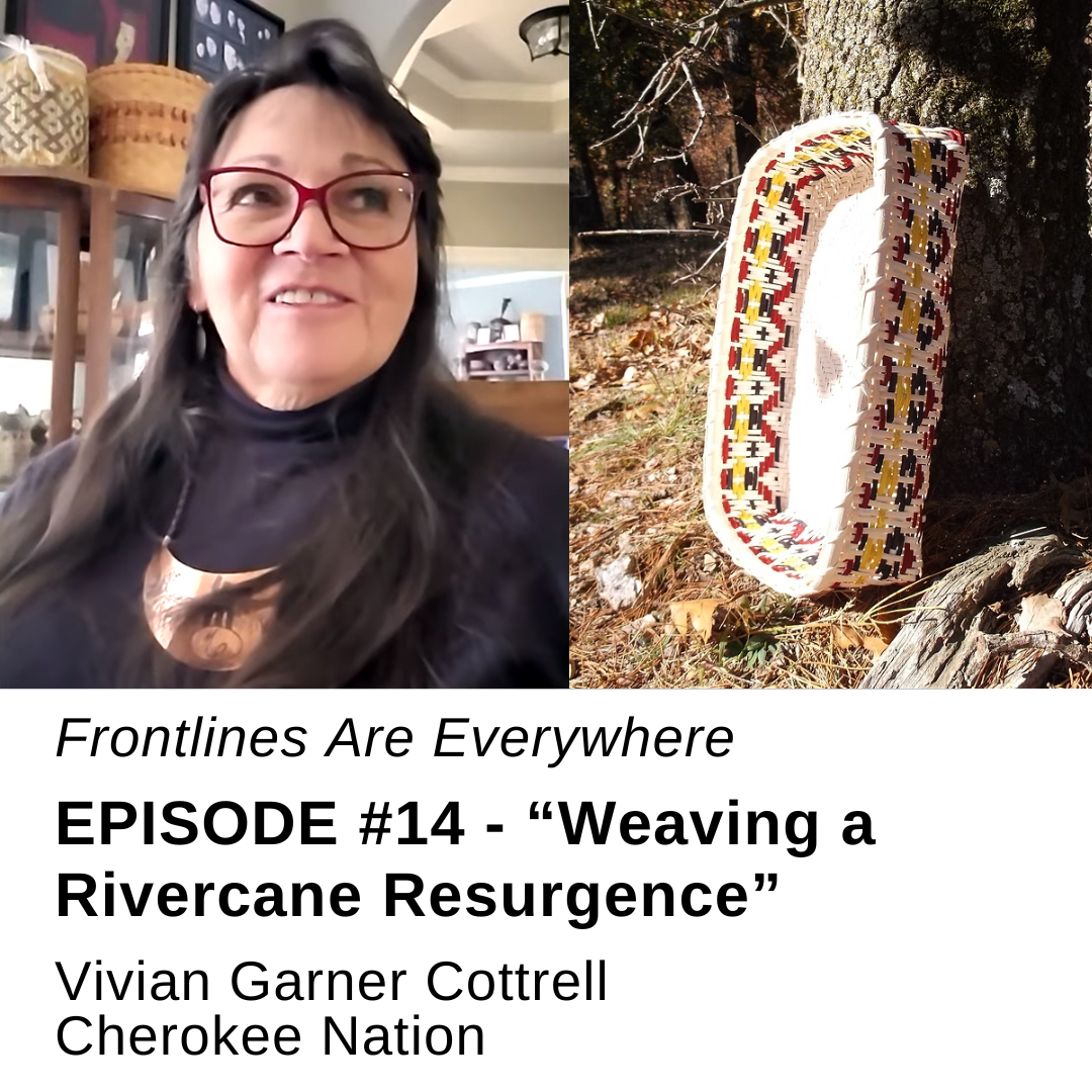 #14 Frontlines Are Everywhere | Vivian Garner Cottrell, Weaving a Rivercane Resurgence
