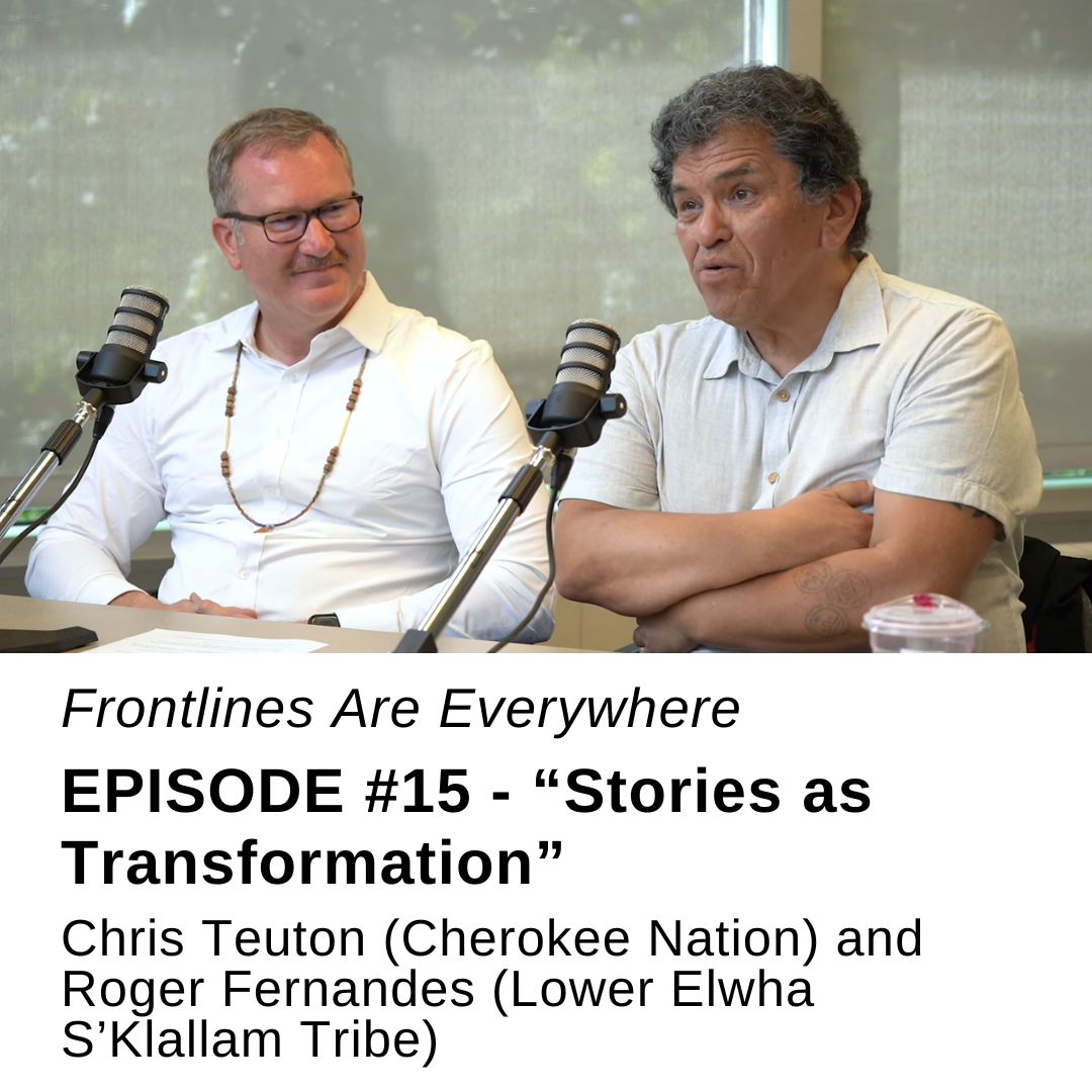 #15 Frontlines Are Everywhere | Chris Teuton and Roger Fernandes, Stories as Transformation